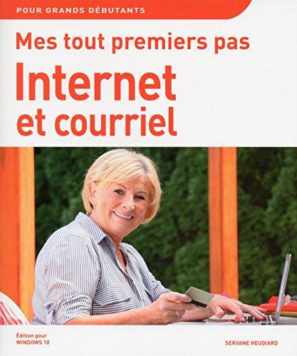 Mes tout premiers pas : Internet et courriel : édition pour Windows 10