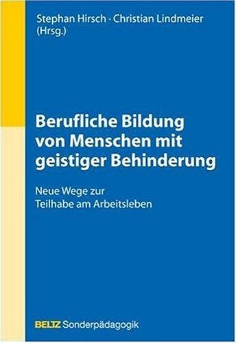 Berufliche Bildung von Menschen mit geistiger Behinderung: Neue Wege zur Teilhabe am Arbeitsleben (Beltz Sonderpädagogik)