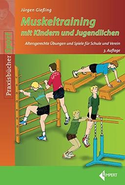 Muskeltraining mit Kindern und Jugendlichen: Altersgerechte Übungen und Spiele für Schule und Verein