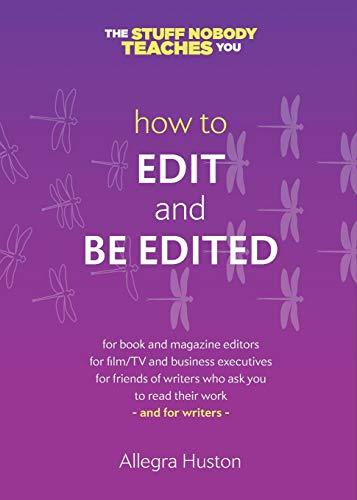 How to Edit and Be Edited: A Guide for Writers and Editors (Twice 5 Miles Guides: The Stuff Nobody Teaches You, Band 2)