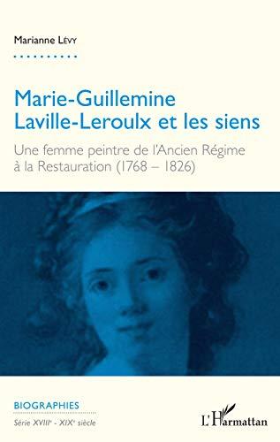 Marie-Guillemine Laville-Leroulx et les siens : une femme peintre de l'Ancien Régime à la Restauration (1768-1826)