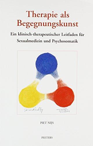 Therapie als Begegnungskunst: Ein klinisch-therapeutischer Leitfaden in der Sexualmedizin und Psychosomatik