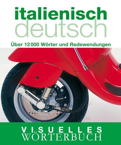 Visuelles Wörterbuch Italienisch / Deutsch: Über 12.000 Wörter und Redewendungen: Über 6000 Wörter und Redewendungen