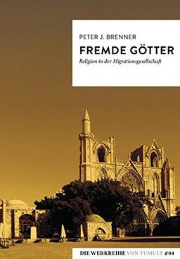 Fremde Götter: Religion in der Migrationsgesellschaft