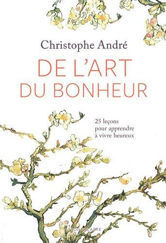 De l'art du bonheur : 25 leçons pour apprendre à vivre heureux