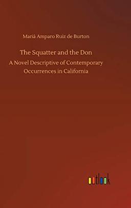 The Squatter and the Don: A Novel Descriptive of Contemporary Occurrences in California