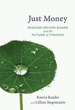 Just Money: Mission-Driven Banks and the Future of Finance