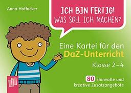 Ich bin fertig! Was soll ich machen? Eine Kartei für den DaZ-Unterricht – Klasse 2-4: 80 sinnvolle und kreative Zusatzangebote