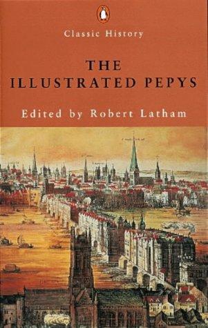 The Illustrated Pepys: Extracts from the Diary (Penguin Classic History)