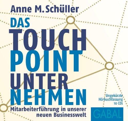 Das Touchpoint-Unternehmen: Mitarbeiterführung in unserer neuen Businesswelt (Dein Business)