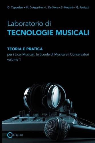 Laboratorio Di Tecnologie Musicali - Teoria E Pratica Per I Licei Musicali, Le Scuole Di Musica E I Conservatori - Volume 1