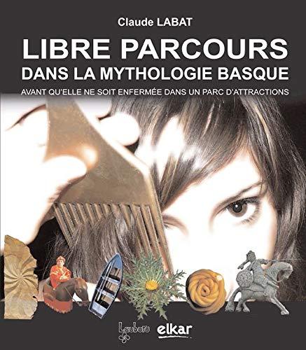 Libre parcours dans la mythologie basque : avant qu'elle ne soit enfemée dans un parc d'attractions