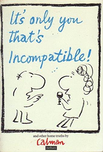 It's Only You That's Incompatible!