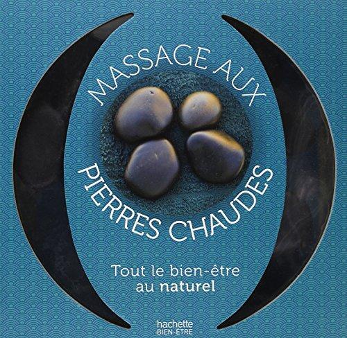 Massage aux pierres chaudes : le guide du massage aux pierres chaudes et par l'aromathérapie