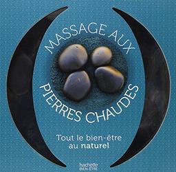 Massage aux pierres chaudes : le guide du massage aux pierres chaudes et par l'aromathérapie