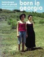 Born in Georgia / druk 1: hededaagse kunst uit Georgie