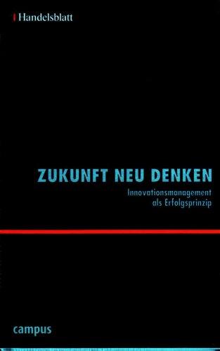 Handelsblatt - Zukunft neu denken: Innovationsmanagment als Erfolgsprinzip Band 1 bis 5: Innovation für Führungskräfte Band 1 bis 5 (Handelsblatt - ... - Innovationsmanagement als Erfolgsprinzip)