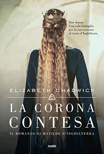 La corona contesa. Il romanzo di Matilde d'Inghilterra (Narrativa TRE60)