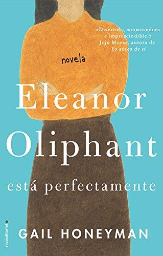 Eleanor Oliphant Esta Perfectamente (Novela)