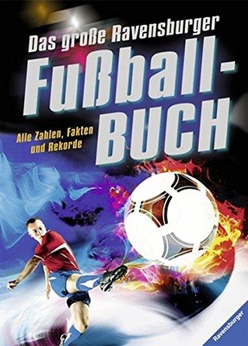 Das große Ravensburger Fußballbuch: Alle Zahlen, Fakten und Rekorde