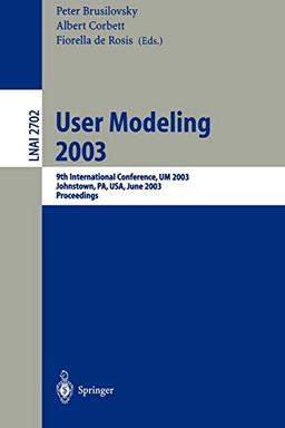 User Modeling 2003: 9th International Conference, UM 2003, Johnstown, PA, USA, June 22-26, 2003, Proceedings (Lecture Notes in Computer Science, 2702, Band 2702)