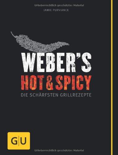 Weber's Hot & Spicy: Die schärfsten Grillrezepte (GU Weber Grillen)