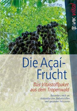 Die Açaí-Frucht: Das Vitalstoffpaket aus dem Tropenwald. Besonders reich an Antioxidantien, Ballaststoffen und gesunden Fettsäuren