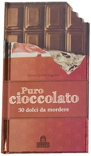 Puro cioccolato. 30 dolci da mordere