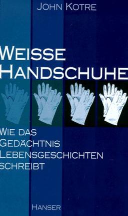 Weiße Handschuhe: Wie das Gedächtnis Lebensgeschichten schreibt