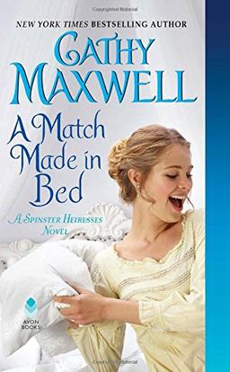 A Match Made in Bed: A Spinster Heiresses Novel (The Spinster Heiresses, Band 2)