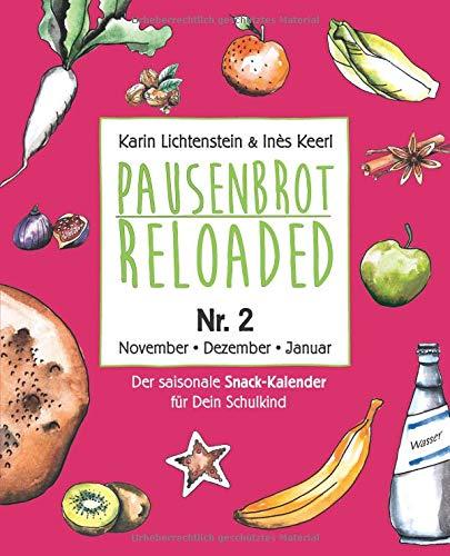 Pausenbrot Reloaded 2: Schnelle Meal Prep Rezepte für die Schulpause – leckere, saisonale und gesunde Snacks zum Vorbereiten und Mitnehmen – November, Dezember, Januar - inkl. Weihnachtsplätzchen