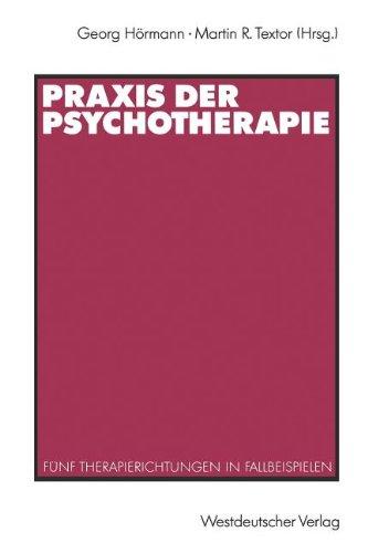 Praxis der Psychotherapie: Fünf Therapierichtungen in Fallbeispielen (German Edition)