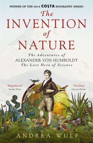 The Invention of Nature: How Alexander von Humboldt Revolutionized Our World