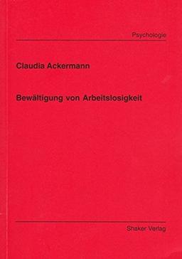 Bewältigung von Arbeitslosigkeit (Berichte aus der Psychologie)