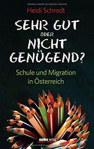 Sehr gut oder Nicht genügend?: Schule und Migration in Österreich