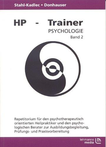 HP-Trainer Psychologie - Teil 2: Repetitorium für den psycholtherapeutisch orientierten Heilpraktiker und den psychologischen Berater zur Ausbildungsbegleitung, Prüfungs- und Praxisvorbereitung.