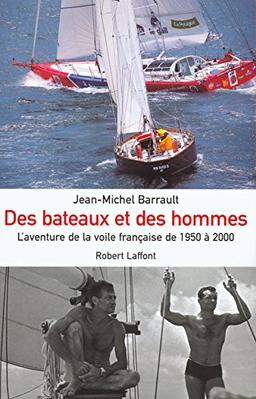 Des bateaux et des hommes : l'aventure de la voile française de 1950 à 2000