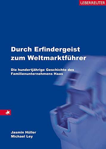 Durch Erfindergeist zum Weltmarktführer: Die 100jährige Geschichte des Familienunternehmens Haas