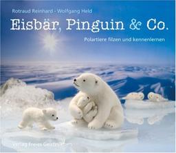 Eisbär, Pinguin & Co: Polartiere filzen und kennenlernen