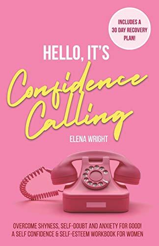 Hello, It's Confidence Calling!: Overcome Shyness, Self-doubt and Anxiety for Good