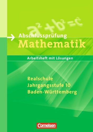 Abschlussprüfung Mathematik - Realschule Baden-Württemberg: 10. Schuljahr - Mittlerer Abschluss: Arbeitsheft mit eingelegten Lösungen: Zu 'Mathematik Real'