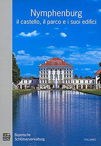 Nymphenburg, il castello, il parco e i suoi edifici: Guida Ufficiale