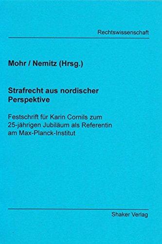 Strafrecht aus nordischer Perspektive. Festschrift für Karin Cornils zum 25-jährigen Jubiläum als Referentin am Max-Plack-Institut