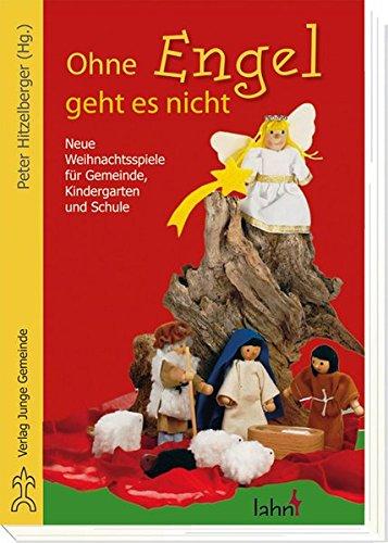 Ohne Engel geht es nicht: Neue Weihnachtsspiele für Kindergarten, Schule und Gemeinde