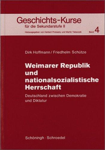 Geschichts-Kurse für die Sekundarstufe II: Geschichts-Kurse: Band 4: Weimarer Republik und nationalsozialistische Herrschaft: Deutschland zwischen Demokratie und Diktatur