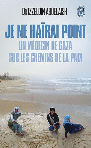 Je ne haïrai point : un médecin de Gaza sur les chemins de la paix