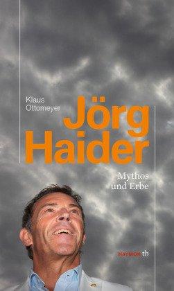 Jörg Haider. Mythos und Erbe