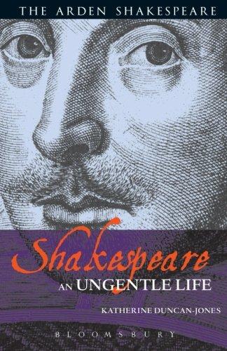 Shakespeare: An Ungentle Life (Arden Shakespeare)