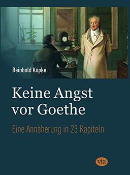 Keine Angst vor Goethe: Eine Annäherung in 23 Kapiteln