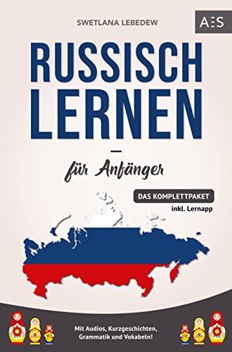 Russisch lernen für Anfänger: Russisch mit Leichtigkeit verstehen und fließend sprechen lernen! (Das Komplettpaket mit Audios, Kurzgeschichten, Grammatik und Vokabeln)